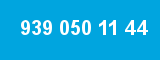 939 050 11 44 939 050 11 44